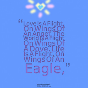 Flight, On Wings Of An Angel. The World Is A Flight On Wings Of A Dove ...