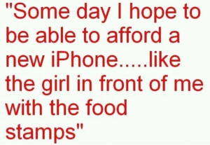 food stamps, welfare, no health insurance-- but have a smart phone ...
