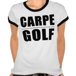 Funny Golfers Quotes Jokes : Carpe Golf Shirts