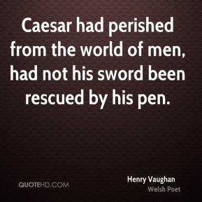 Henry Vaughan - Caesar had perished from the world of men, had not his ...