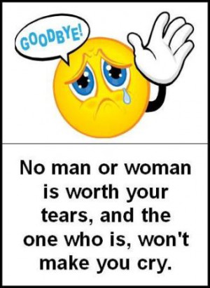 or woman is worth your tears and the one who is won 39 t make you cry