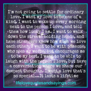 not going to settle for ordinary love i want my love to be one of ...