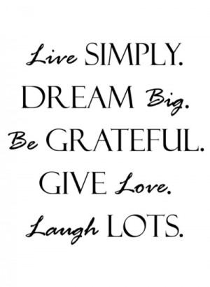 Quote Print Quot Live Simply Dream Big Grateful Give Love Laugh