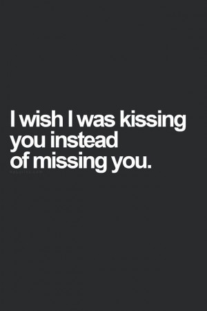 ... miss you i love you so true truths things i m love quotes kiss quotes