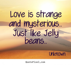 Quotes About Jelly http://quotepixel.com/picture/love/unknown/love_is ...