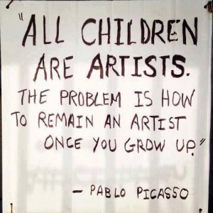All Children are artists — Picasso #quote