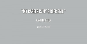 quote-Aaron-Carter-my-career-is-my-girlfriend-69131.png