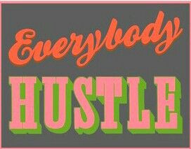 Hustle like you are broke everyday.