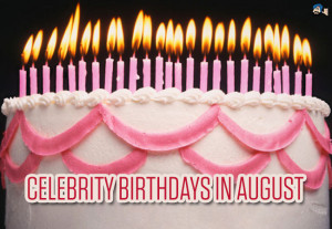 Celebrity Birthdays August