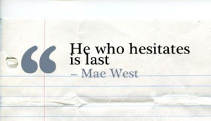 He who hesitates is last