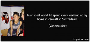 In an ideal world, I'd spend every weekend at my home in Zermatt in ...