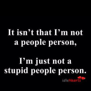 have no patience for stupid people