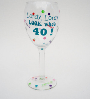 Wine Glass Sayings, Birthday Wine Glass, Funny Wine Glass, 40th ...