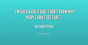 ... Such A Girly Girl I Dont Know Why People Dont See That - Girly Quote