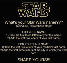 What's your Star Wars name? Comment below: MIne is: Rinja Bosan More