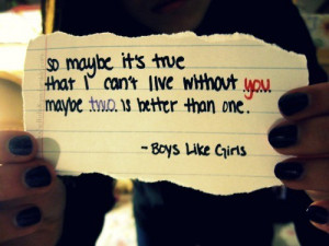 So maybe it's true that i can't live without you may be two is better ...