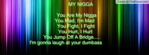 ... Hurt You Jump Off A Bridge..... I'm gonna laugh at your dumbass
