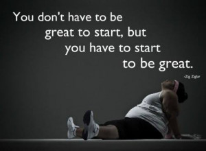 To be Great Start Now Weight Loss Quotes