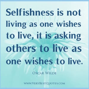 Selfishness quotes, living quotes