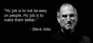 My job is to not be easy on people. My job is to make them better ...