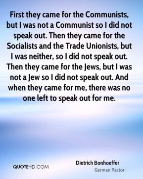 came for the Communists, but I was not a Communist so I did not speak ...