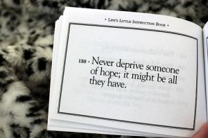 Never deprive someone of hope; it might be all they have.