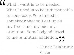 ... . Somebody Addicted To Me. A Mutual Addiction. - Chuck Palahniuk
