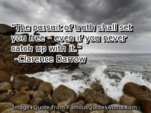 ... of truth shall set you free - even if you never catch up with it