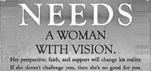 Man with dreams NEEDS a Woman with vision