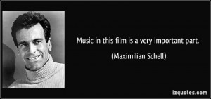 Music in this film is a very important part. - Maximilian Schell