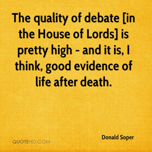 The quality of debate [in the House of Lords] is pretty high - and it ...