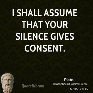 shall assume that your silence gives consent.