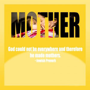 God Could Not Be Everywhere And Therefore He Made Mothers~Jewish ...