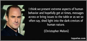 think we present extreme aspects of human behavior and hopefully get ...