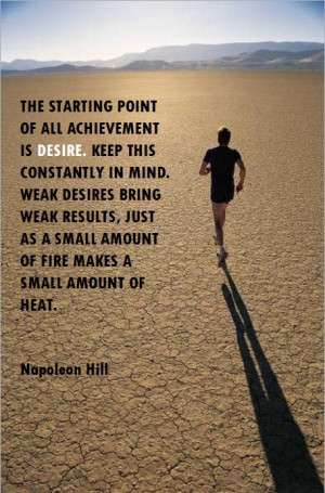 The Starting Point of All Achievement is Desire. Keep This ...