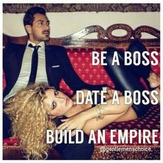 Be a boss, date a boss, build an empire