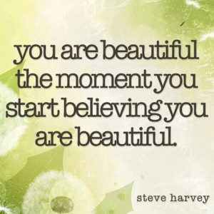 start-believing-you-are-beautiful-steve-harvey-quotes-sayings-pictures ...