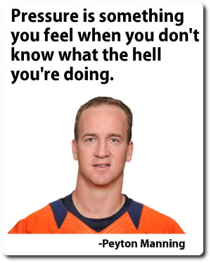 Peyton Manning Quote About Dealing With Pressure