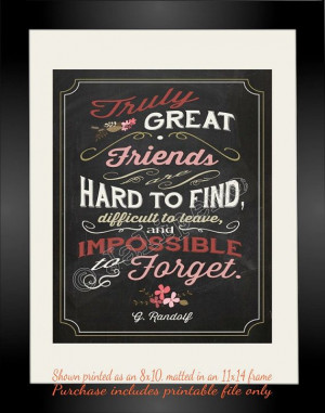 Great friends are hard to find, difficult to leave, and impossible to ...