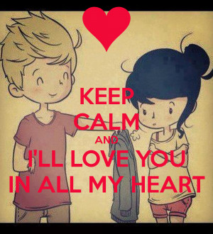 KEEP CALM AND I'LL LOVE YOU IN ALL MY HEART