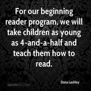 For our beginning reader program, we will take children as young as 4 ...