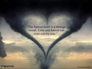 The human heart is a strange vessel. Love and hatred can exist side by ...