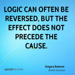 Logic can often be reversed, but the effect does not precede the cause ...