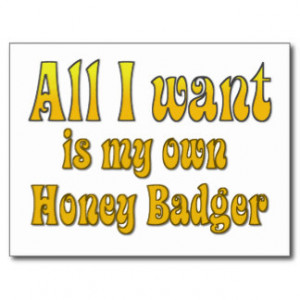 All I Want Is My Own Honey Badger Post Cards