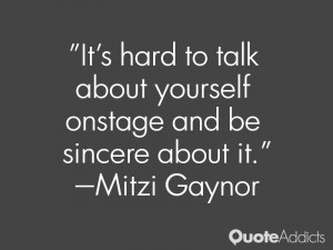 mitzi gaynor quotes it s hard to talk about yourself onstage and be ...
