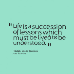 Quotes Picture: life is a succession of lessons which must be lived to ...