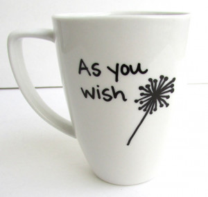 The Dandelion - As You wish Princess Bride inspired Coffee Mug