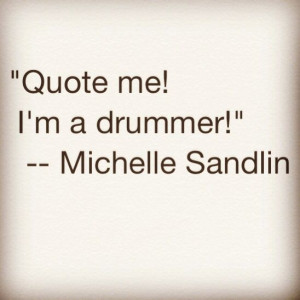 Quote for drummers - by Michelle Sandlin