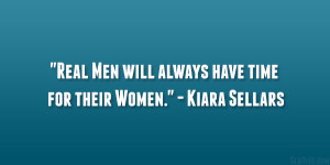 Real Men will always have time for their Women.” – Kiara Sellars ...