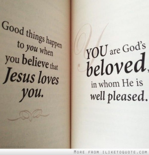 ... things happen to you when you believe that Jesus loves you. You